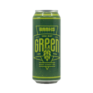 Banks Brewing - You Got Green On You West Coast IPA 6.8% 500ml Can